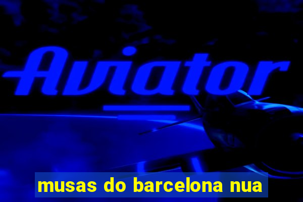 musas do barcelona nua